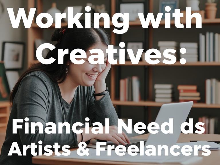 Working with Creatives: Financial Needs of Artists & Freelancers